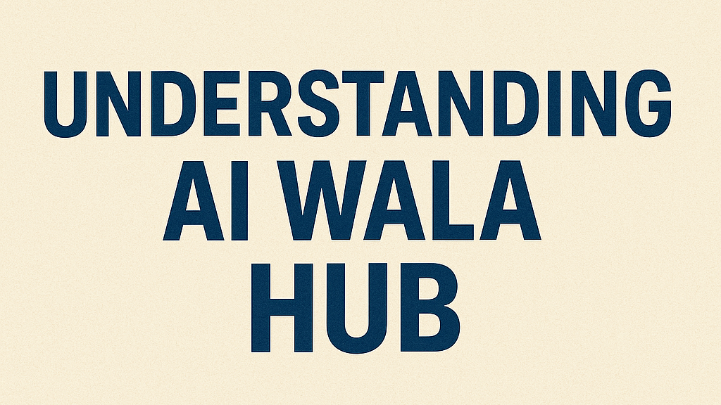 Understanding AI Wala Hub
